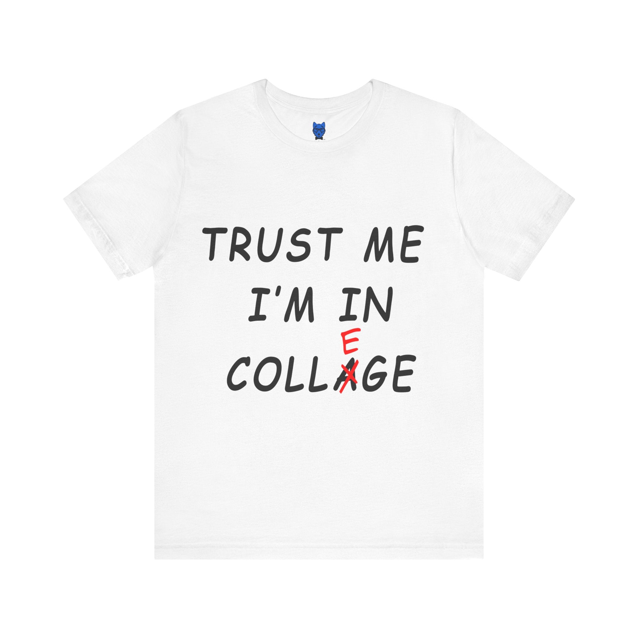 Trust Me I'm In Collage