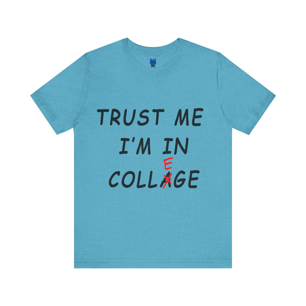 Trust Me I'm In Collage
